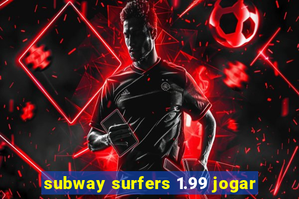 subway surfers 1.99 jogar